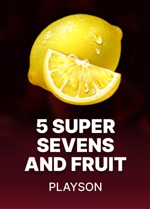 5 Super Sevens & Fruits